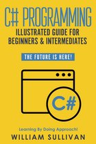 C# Programming Illustrated Guide For Beginners & Intermediates