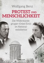 Protest und Menschlichkeit. Die Widerstandsgruppe "Onkel Emil" im Nationalsozialismus