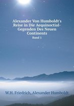 Alexander Von Humboldt's Reise in Die Aequinoctial-Gegenden Des Neuen Continents Band 1