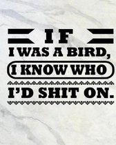 If I Was a Bird, I Know Who I'd Shit on