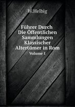 Fuhrer Durch Die OEffentlichen Sammlungen Klassischer Altertumer in Rom Volume 1