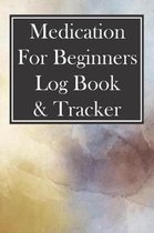 Medication for Beginners Log Book & Tracker