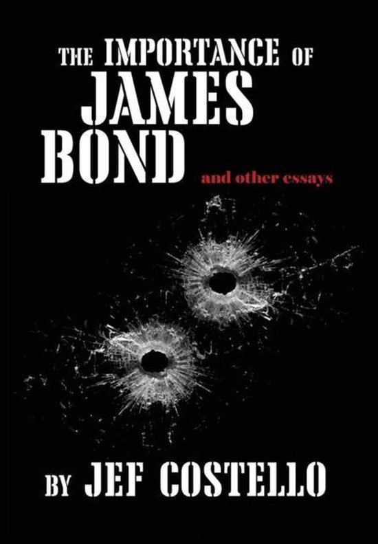 Importance of James Bond and Other Essays, Jef Costello 9781940933078