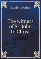 The witness of St. John to Christ