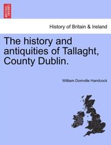 The History and Antiquities of Tallaght, County Dublin.