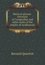 Mexican Picture-Chronicle of Cempoallan and Other States of the Empire of Aculhuacan