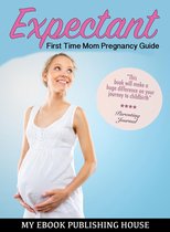 Expectant: First Time Mom Pregnancy Guide