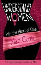 Understand Women: Win the Heart of One