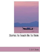 Stories to Teach Me to Think