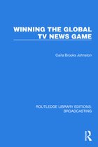Routledge Library Editions: Broadcasting- Winning the Global TV News Game