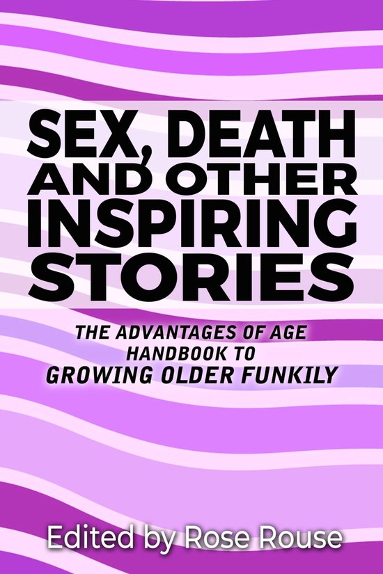 Rose Rouse Sex, Death and Other Inspiring Stories (ebook), Rose Rouse ...