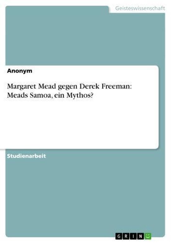 Margaret Mead gegen Derek Freeman: Meads Samoa, ein Mythos?