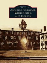 Images of America - Around Cambridge, White Creek, and Jackson