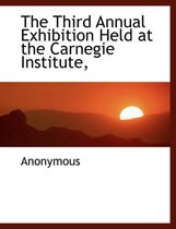 The Third Annual Exhibition Held at the Carnegie Institute,