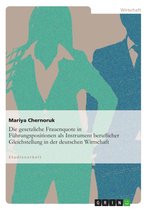 Die gesetzliche Frauenquote in Führungspositionen als Instrument beruflicher Gleichstellung in der deutschen Wirtschaft