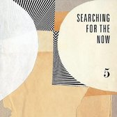 7-searching For The Now Vol.5
