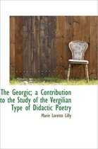 The Georgic; A Contribution to the Study of the Vergilian Type of Didactic Poetry