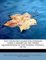 The Churches Allied for Common Tasks; A Report of the Third Quadrennium of the Federal Council of Th