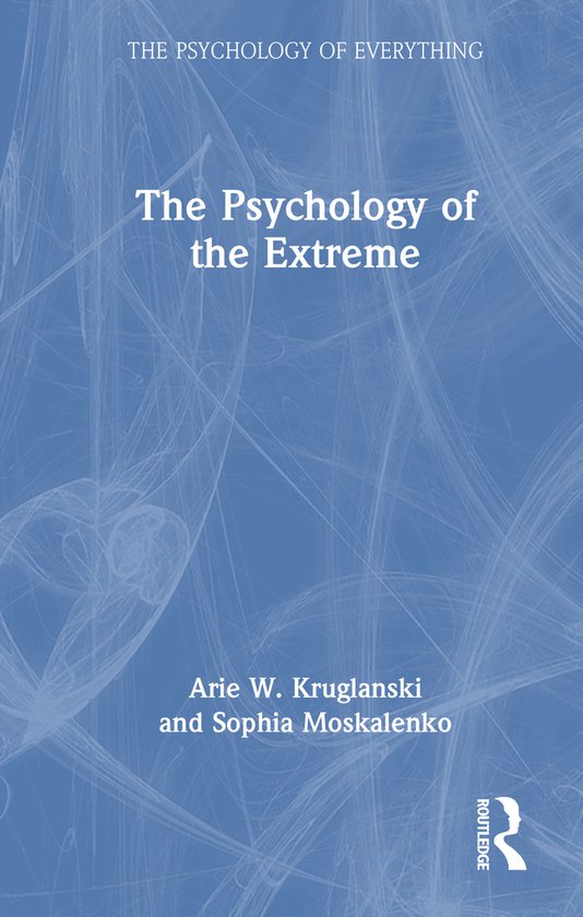 Livre "The Psychology of the Extreme" avec le texte "THE PSYCHOLOGY OF EVERYTHING", auteurs Arie W. Kruglanski et Sophia Moskalenko.