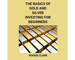 The Basics of Gold and Silver Investing For Beginners