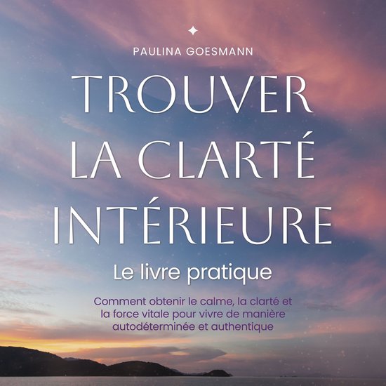 Trouver la clarté intérieure: Le livre pratique: Comment o ... - cover