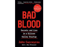 Bad Blood Secrets and Lies in a Silicon Valley Startup