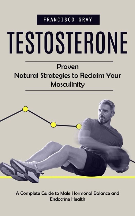 Testosterone: Proven Natural Strategies to Reclaim Your Masc ... - cover