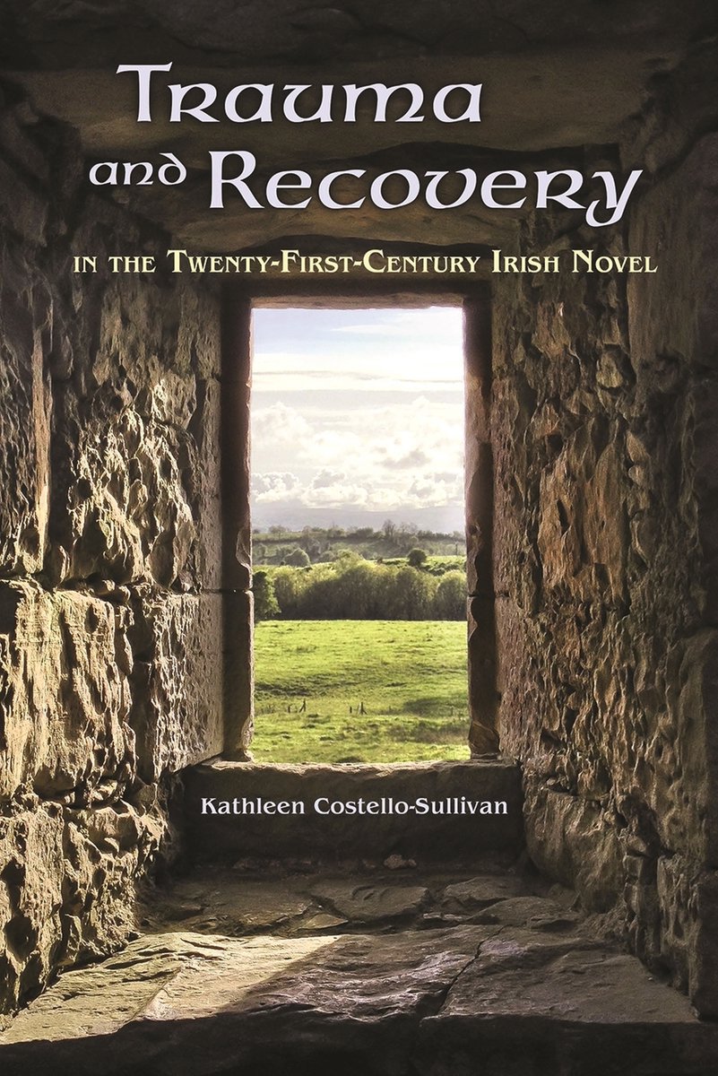 Irish Studies- Trauma And Recovery In The Twenty-first-century Irish Novel van Kathleen Costellosullivan