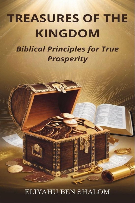 Treasures of the Kingdom: Biblical Principles for True Prosperity ...
