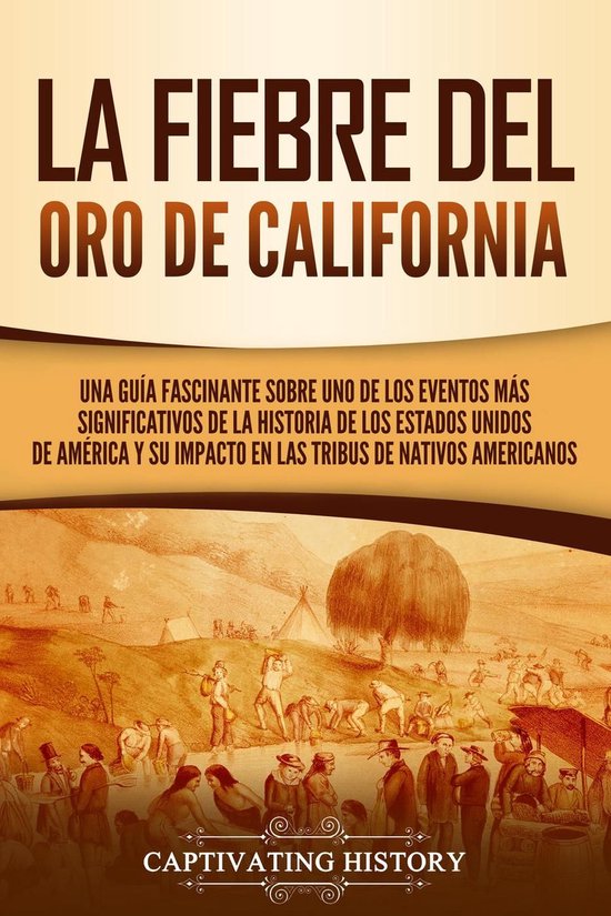 La fiebre del oro de California: Una guía fascinante sobre uno de los ...