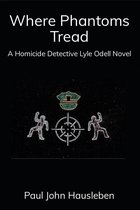The Cases of Detective Lyle Odell - Where Phantoms Tread. A Detective Lyle Odell Novel