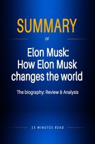 Summary - Summary of Elon Musk: How Elon Musk changes the world - The biography: Review & Analysis
