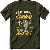 A Day Without Fishing - Vissen T-Shirt | Geel | Grappig Verjaardag Vis Hobby Cadeau Shirt | Dames - Heren - Unisex | Tshirt Hengelsport Kleding Kado - Leger Groen - M