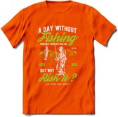 A Day Without Fishing - Vissen T-Shirt | Groen | Grappig Verjaardag Vis Hobby Cadeau Shirt | Dames - Heren - Unisex | Tshirt Hengelsport Kleding Kado - Oranje - XL