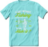 A Day Without Fishing - Vissen T-Shirt | Groen | Grappig Verjaardag Vis Hobby Cadeau Shirt | Dames - Heren - Unisex | Tshirt Hengelsport Kleding Kado - Licht Blauw - XL