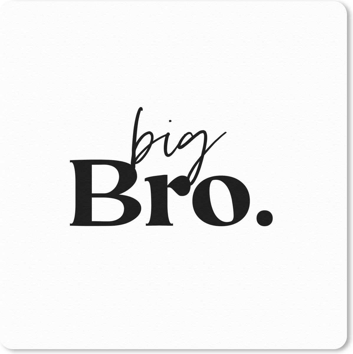 Muismat 20x20 cm - Mousepad Grote broer - Broers - Big bro - Quotes - Spreuken - Muismatten