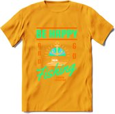 Be Happy Go Fishing - Vissen T-Shirt | Groen | Grappig Verjaardag Vis Hobby Cadeau Shirt | Dames - Heren - Unisex | Tshirt Hengelsport Kleding Kado - Geel - M