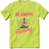 Be Happy Go Fishing - Vissen T-Shirt | Roze | Grappig Verjaardag Vis Hobby Cadeau Shirt | Dames - Heren - Unisex | Tshirt Hengelsport Kleding Kado - Groen - S