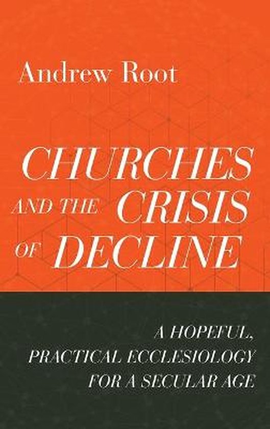 Boek "Churches and the Crisis of Decline" van Andrew Root, met de tekst "A HOPEFUL, PRACTICAL ECCLESIOLOGY FOR A SECULAR AGE".