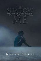 The Shadow That Cast over Me