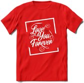 Love You Forever - Valentijn T-Shirt | Grappig Valentijnsdag Cadeautje voor Hem en Haar | Dames - Heren - Unisex | Kleding Cadeau | - Rood - M