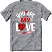 You Are My Love - Valentijn T-Shirt | Grappig Valentijnsdag Cadeautje voor Hem en Haar | Dames - Heren - Unisex | Kleding Cadeau | - Donker Grijs - Gemaleerd - S