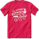 You Will Forever Be My Always - Valentijn T-Shirt | Grappig Valentijnsdag Cadeautje voor Hem en Haar | Dames - Heren - Unisex | Kleding Cadeau | - Roze - L