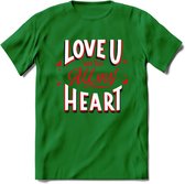 Love U With All My Heart - Valentijn T-Shirt | Grappig Valentijnsdag Cadeautje voor Hem en Haar | Dames - Heren - Unisex | Kleding Cadeau | - Donker Groen - L