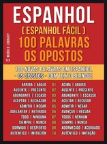 Foreign Language Learning Guides - Espanhol ( Espanhol Fácil ) 100 Palavras - os Opostos