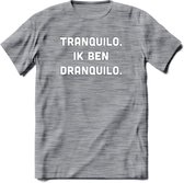 Tranquilo in ben dranquilo Bier T-Shirt | Unisex Kleding | Dames - Heren Feest shirt | Drank | Grappig Verjaardag Cadeau tekst | - Donker Grijs - Gemaleerd - XXL