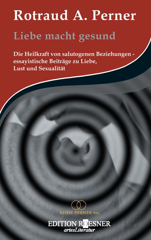 Liebe macht gesund: Die Heilkraft von salutogenen Beziehunge ... - cover