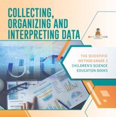 Collecting, Organizing and Interpreting Data The Scientific Method Grade 3 Children's Science Education Books