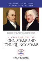 Wiley Blackwell Companions to American History - A Companion to John Adams and John Quincy Adams