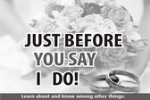 Just Before You Say I Do!